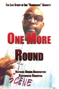 One More Round - the life story of Ian Schoolboy Garrett Boxing champion at fight life scene